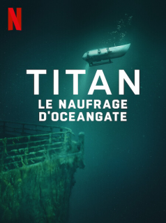 Titan : Le naufrage d'OceanGate streaming Titan : Le naufrage d'OceanGate streaming